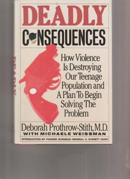 Deadly Consequences How Violence Is Destroying Our Teenage Population  9780060163440 Front Cover