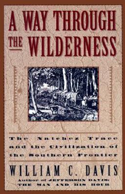 Way Through the Wilderness : The Natchez Trace and the Civilization of the Southern Frontier  9780060169213 Front Cover