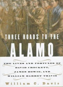 Three Roads to the Alamo The Saga of Davy Crockett, Jim Bowie, and William Travis  9780060173340 Front Cover