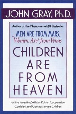 Children Are from Heaven Positive Parenting Skills for Raising Cooperative, Confident, and Compassionate Children  9780060175658 Front Cover