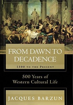 From Dawn to Decadence 500 Years of Western Cultural Life 1500 to the Present  9780060175863 Front Cover