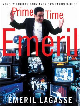 Prime Time Emeril More TV Dinners from America's Favorite Chef  9780060185367 Front Cover