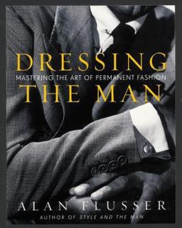 Dressing the Man Mastering the Art of Permanent Fashion  9780060191443 Front Cover