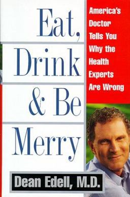 Eat, Drink and Be Merry America's Doctor Tells You Why the Health Experts Are Wrong  9780060191559 Front Cover