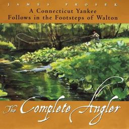 Complete Angler A Connecticut Yankee Follows in the Footsteps of Walton  9780060191894 Front Cover