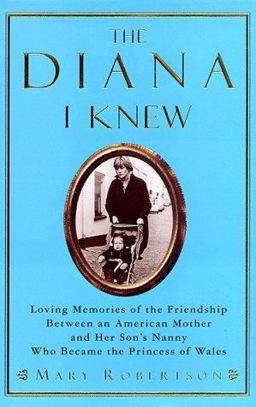 Diana I Knew : An American Mother's Warm Memories of Her Child's Nanny Who Became the Princess of Wales  9780060192013 Front Cover
