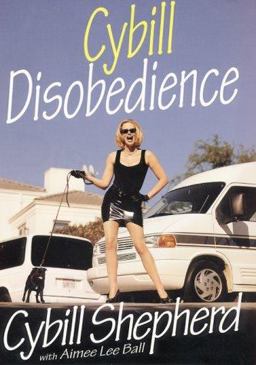 Cybill Disobedience How I Survived Beauty Pageants, Elvis, Sex, Bruce Willis, Lies, Marriage, Motherhood, Hollywood and the Irrepressible Urge to Say What I Think  9780060193508 Front Cover