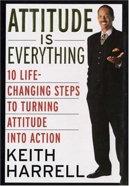 Attitude Is Everything 10 Life-Changing Steps to Turning Attitude into Action  9780060196059 Front Cover
