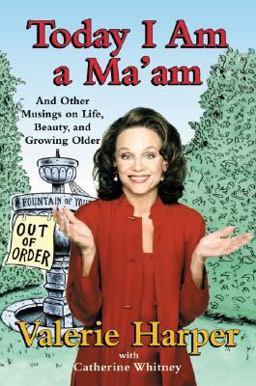 Today I Am a Ma'am And Other Musings on Life, Beauty, and Growing Older  9780060199296 Front Cover