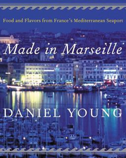 Made in Marseille Food and Flavors from France's Mediterranean Seaport  9780060199371 Front Cover