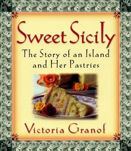 Sweet Sicily The Story of an Island and Her Pastries  9780060393236 Front Cover