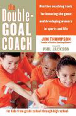 Double-Goal Coach Positive Coaching Tools for Honoring the Game and Developing Winners in Sports and Life  9780060505318 Front Cover