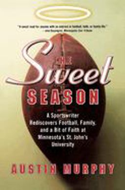 Sweet Season A Sportswriter Rediscovers Football, Family, and a Bit of Faith at Minnesota's St. John's University  9780060505844 Front Cover