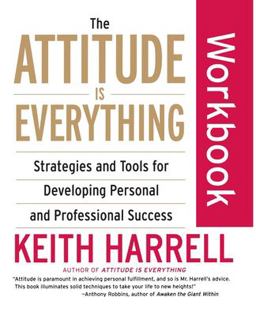 Attitude Is Everything Workbook Strategies and Tools for Developing Personal and Professional Success  9780060507138 Front Cover