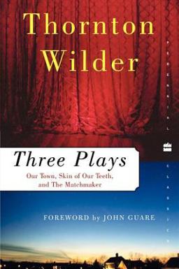 Three Plays Our Town, the Skin of Our Teeth, and the Matchmaker  9780060512644 Front Cover