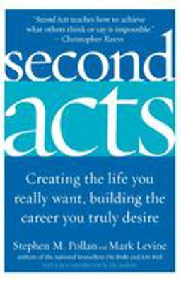 Second Acts Creating the Life You Really Want, Building the Career You Truly Desire  9780060514884 Front Cover