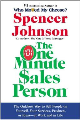 One Minute Sales Person The Quickest Way to Sell People on Yourself, Your Services, Products, or Ideas--At Work and in Life  9780060514921 Front Cover