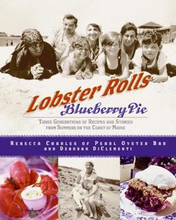 Lobster Rolls and Blueberry Pie Three Generations of Recipes and Stories from Summers on the Coast of Maine  9780060515836 Front Cover