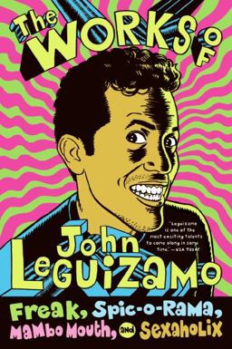 Works of John Leguizamo Freak, Spic-O-rama, Mambo Mouth, and Sexaholix  9780060520700 Front Cover