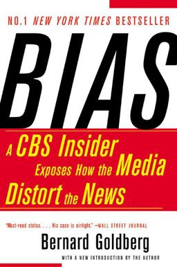 Bias A CBS Insider Exposes How the Media Distort the News  9780060520847 Front Cover