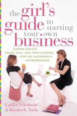 Girl's Guide to Starting Your Own Business Candid Advice, Frank Talk, and True Stories for the Successful Entrepreneur  9780060521578 Front Cover