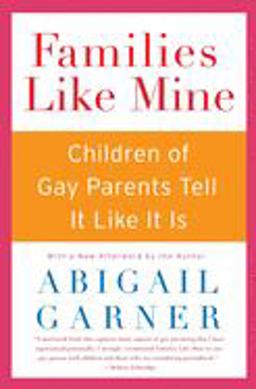Families Like Mine Children of Gay Parents Tell It Like It Is  9780060527587 Front Cover