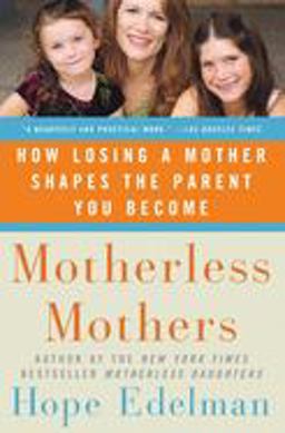 Motherless Mothers How Losing a Mother Shapes the Parent You Become  9780060532468 Front Cover