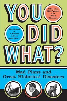 You Did What? Mad Plans and Great Historical Disasters  9780060532505 Front Cover