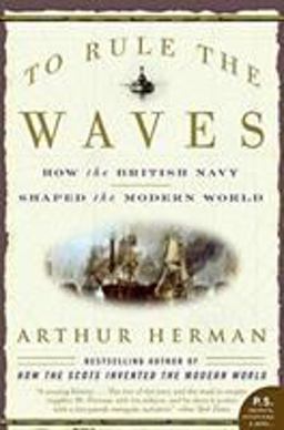 To Rule the Waves How the British Navy Shaped the Modern World  9780060534257 Front Cover