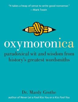 Oxymoronica Paradoxical Wit and Wisdom from History's Greatest Wordsmiths  9780060536992 Front Cover
