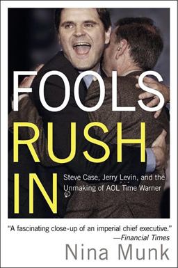 Fools Rush In Steve Case, Jerry Levin, and the Unmaking of AOL Time Warner  9780060540357 Front Cover