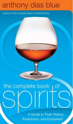 Complete Book of Spirits A Guide to Their History, Production, and Enjoyment  9780060542184 Front Cover