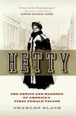 Hetty The Genius and Madness of America's First Female Tycoon  9780060542573 Front Cover