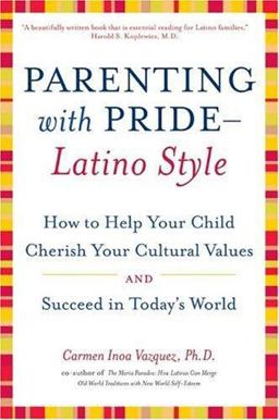 Parenting with Pride-Latino Style How to Help Your Child Cherish Your Cultural Values and Succeed in Today's World  9780060543020 Front Cover