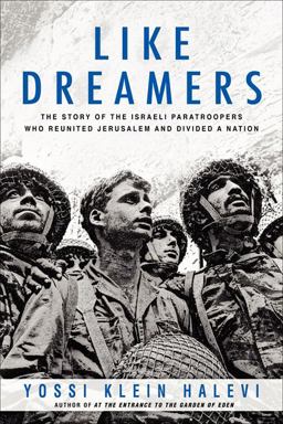 Like Dreamers The Story of the Israeli Paratroopers Who Reunited Jerusalem and Divided a Nation  9780060545765 Front Cover