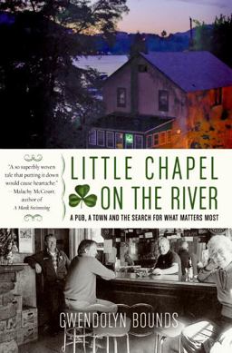 Little Chapel on the River A Pub, a Town and the Search for What Matters Most  9780060564070 Front Cover