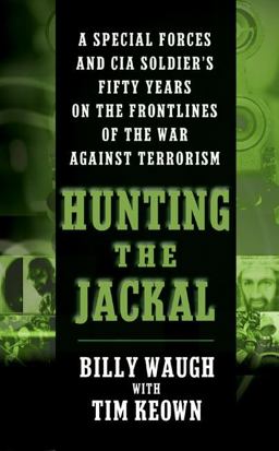 Hunting the Jackal A Special Forces and CIA Ground Soldier's Fifty Years on the Frontlines of the War Against Terrorism  9780060564100 Front Cover