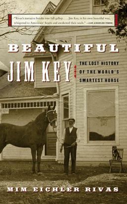 Beautiful Jim Key The Lost History of the World's Smartest Horse  9780060567040 Front Cover