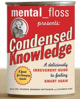 Mental Floss Presents Condensed Knowledge A Deliciously Irreverent Guide to Feeling Smart Again  9780060568061 Front Cover