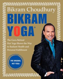 Bikram Yoga The Guru Behind Hot Yoga Shows the Way to Radiant Health an d Personal Fulfillment  9780060568085 Front Cover