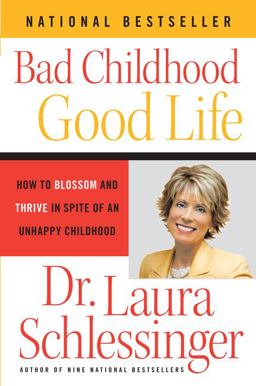 Bad Childhood---Good Life How to Blossom and Thrive in Spite of an Unhappy Childhood  9780060577872 Front Cover