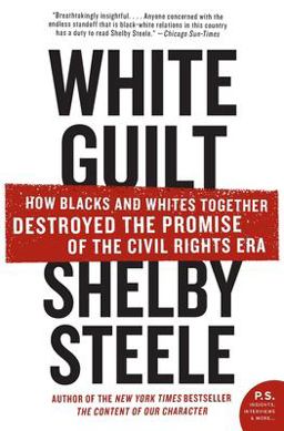 White Guilt How Blacks and Whites Together Destroyed the Promise of the Civil Rights Era  9780060578633 Front Cover
