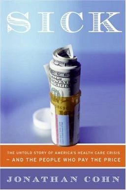 Sick The Untold Story of America's Health Care Crisis---And the People Who Pay the Price  9780060580452 Front Cover