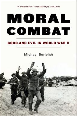 Moral Combat Good and Evil in World War II  9780060580988 Front Cover