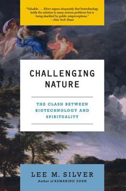 Challenging Nature The Clash Between Biotechnology and Spirituality  9780060582685 Front Cover