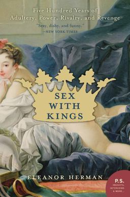 Sex with Kings 500 Years of Adultery, Power, Rivalry, and Revenge  9780060585440 Front Cover