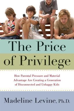 Price of Privilege How Parental Pressure and Material Advantage Are Creating a Generation of Disconnected and Unhappy Kids  9780060595845 Front Cover