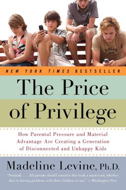 Price of Privilege How Parental Pressure and Material Advantage Are Creating a Generation of Disconnected and Unhappy Kids  9780060595852 Front Cover
