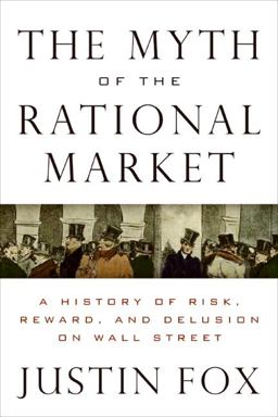 Myth of the Rational Market A History of Risk, Reward, and Delusion on Wall Street  9780060598990 Front Cover