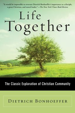 Life Together The Classic Exploration of Christian Community  9780060608521 Front Cover